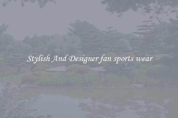 Stylish And Designer fan sports wear