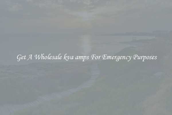 Get A Wholesale kva amps For Emergency Purposes