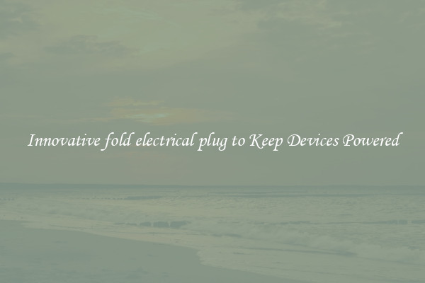 Innovative fold electrical plug to Keep Devices Powered