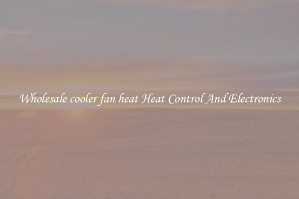 Wholesale cooler fan heat Heat Control And Electronics