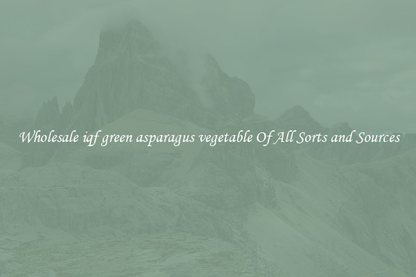 Wholesale iqf green asparagus vegetable Of All Sorts and Sources