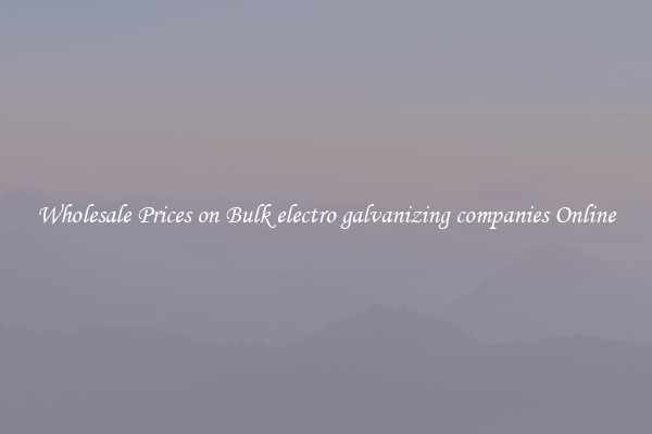 Wholesale Prices on Bulk electro galvanizing companies Online