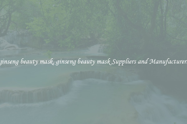 ginseng beauty mask, ginseng beauty mask Suppliers and Manufacturers