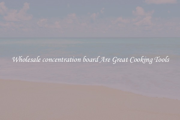 Wholesale concentration board Are Great Cooking Tools