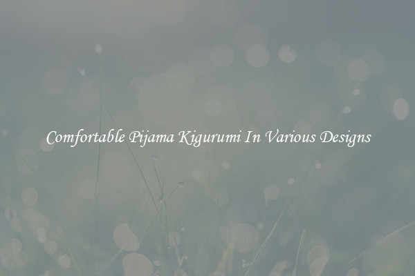 Comfortable Pijama Kigurumi In Various Designs