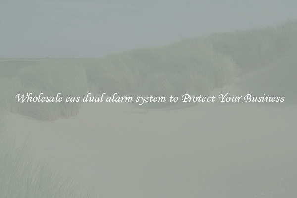 Wholesale eas dual alarm system to Protect Your Business