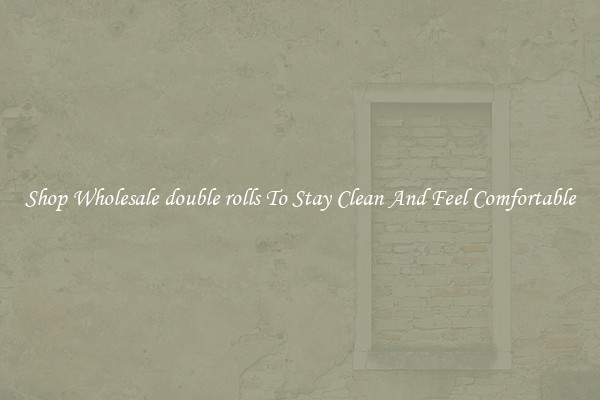 Shop Wholesale double rolls To Stay Clean And Feel Comfortable