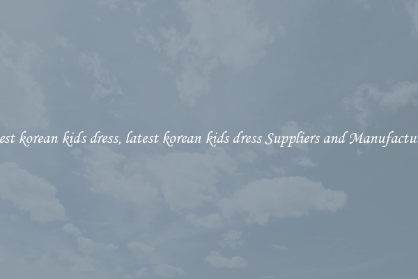 latest korean kids dress, latest korean kids dress Suppliers and Manufacturers