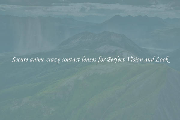 Secure anime crazy contact lenses for Perfect Vision and Look