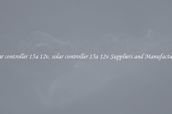 solar controller 15a 12v, solar controller 15a 12v Suppliers and Manufacturers