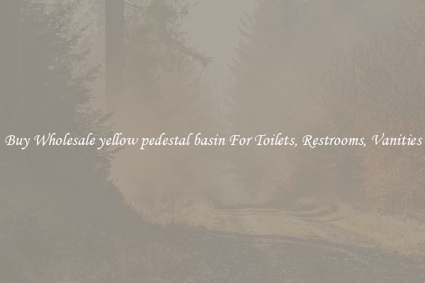 Buy Wholesale yellow pedestal basin For Toilets, Restrooms, Vanities
