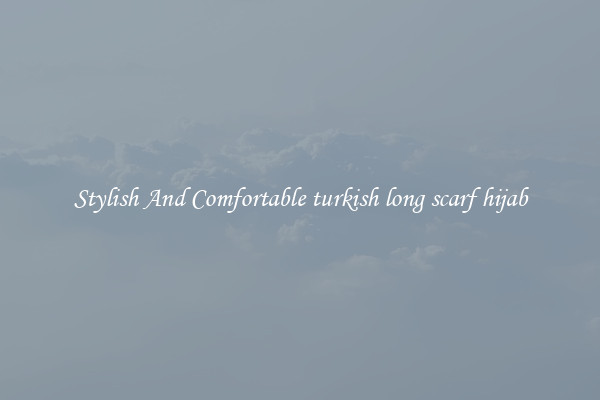 Stylish And Comfortable turkish long scarf hijab