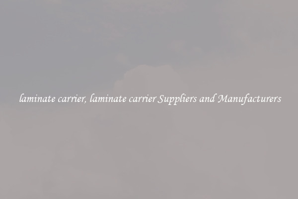 laminate carrier, laminate carrier Suppliers and Manufacturers