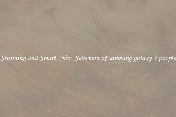 Stunning and Smart, New Selection of samsung galaxy 3 purple