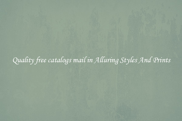 Quality free catalogs mail in Alluring Styles And Prints