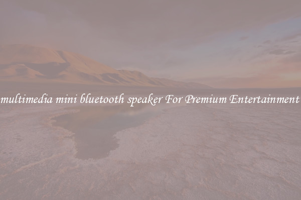multimedia mini bluetooth speaker For Premium Entertainment 