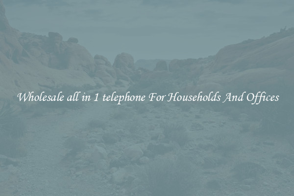 Wholesale all in 1 telephone For Households And Offices