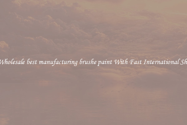 Nice Wholesale best manufacturing brushe paint With Fast International Shipping