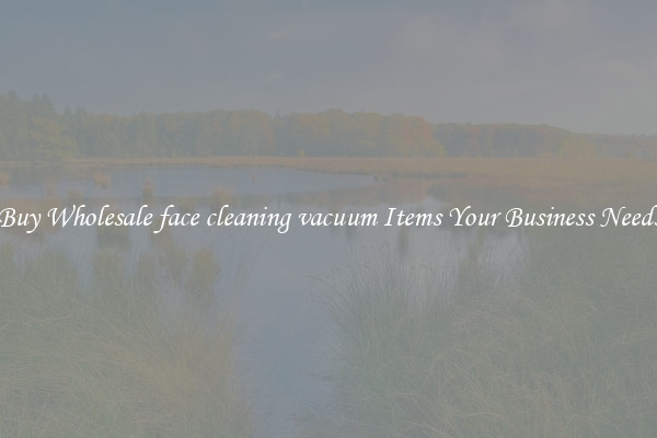 Buy Wholesale face cleaning vacuum Items Your Business Needs