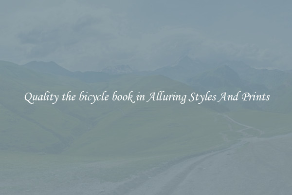 Quality the bicycle book in Alluring Styles And Prints