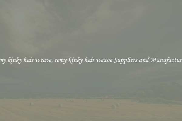 remy kinky hair weave, remy kinky hair weave Suppliers and Manufacturers