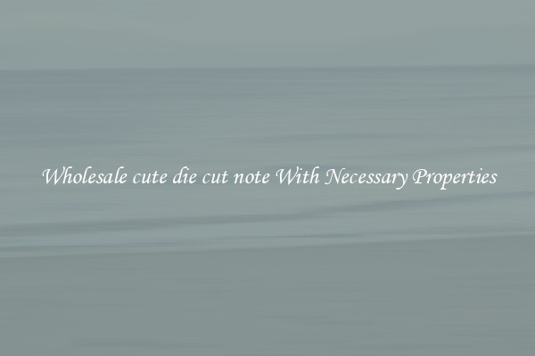 Wholesale cute die cut note With Necessary Properties