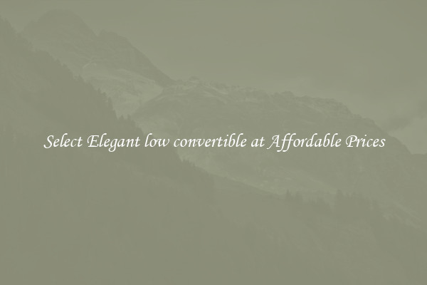 Select Elegant low convertible at Affordable Prices