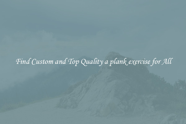 Find Custom and Top Quality a plank exercise for All
