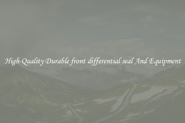 High-Quality Durable front differential seal And Equipment