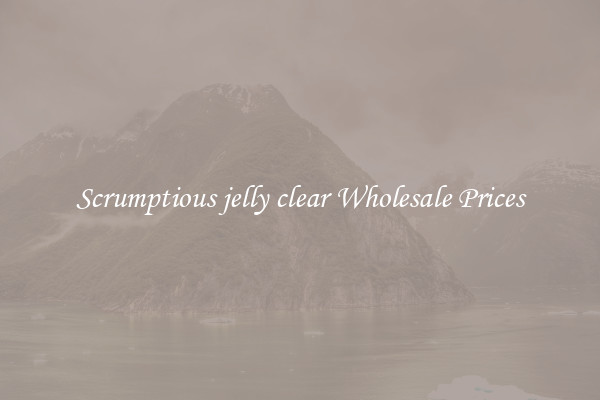 Scrumptious jelly clear Wholesale Prices