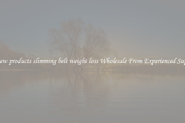 Buy new products slimming belt weight loss Wholesale From Experienced Suppliers