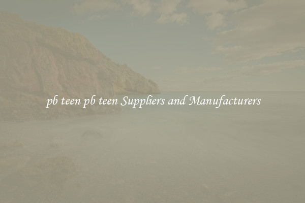 pb teen pb teen Suppliers and Manufacturers