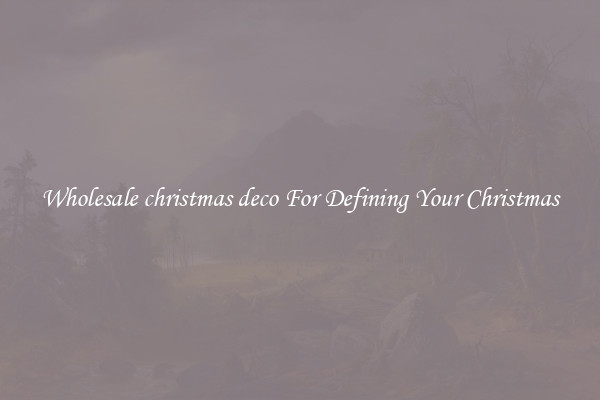 Wholesale christmas deco For Defining Your Christmas
