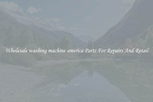 Wholesale washing machine america Parts For Repairs And Retail