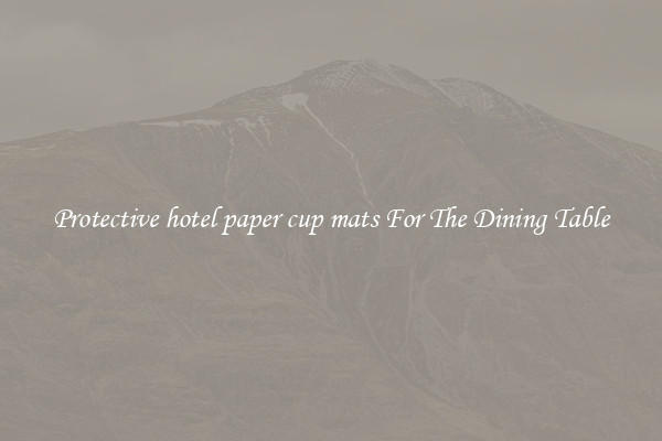 Protective hotel paper cup mats For The Dining Table