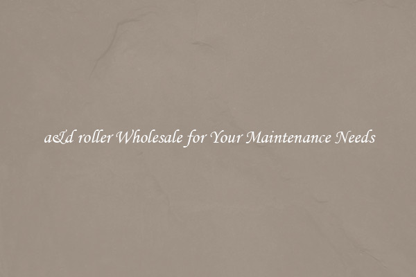 a&d roller Wholesale for Your Maintenance Needs