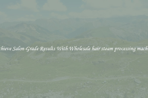 Achieve Salon-Grade Results With Wholesale hair steam processing machine