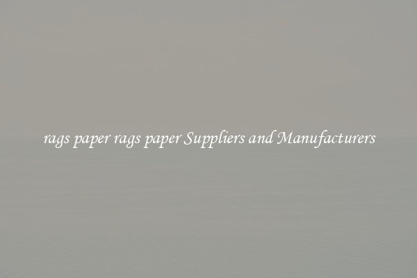 rags paper rags paper Suppliers and Manufacturers