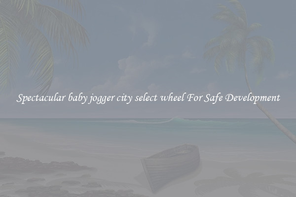 Spectacular baby jogger city select wheel For Safe Development