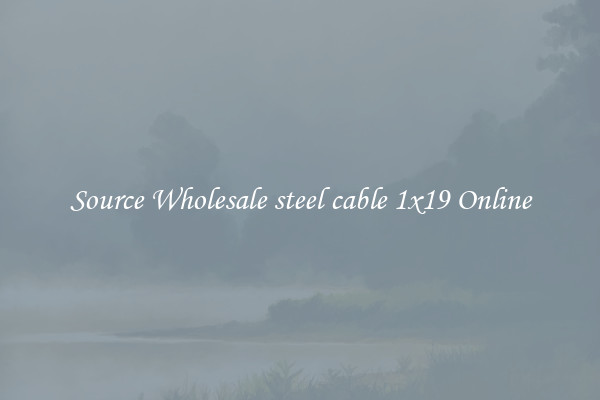 Source Wholesale steel cable 1x19 Online