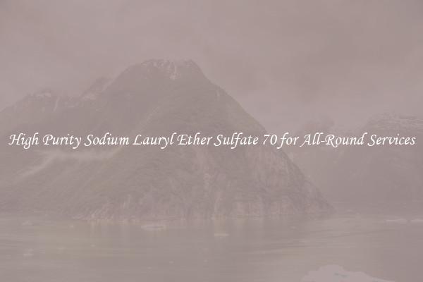 High Purity Sodium Lauryl Ether Sulfate 70 for All-Round Services