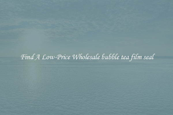 Find A Low-Price Wholesale bubble tea film seal
