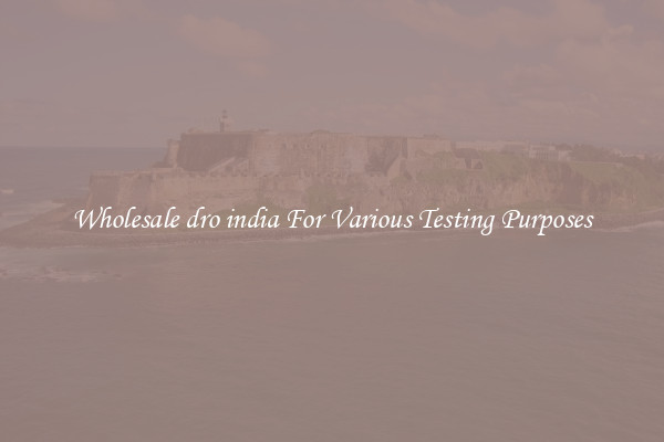 Wholesale dro india For Various Testing Purposes