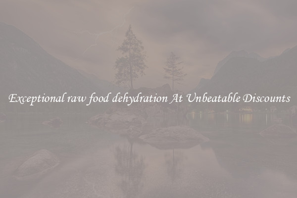 Exceptional raw food dehydration At Unbeatable Discounts