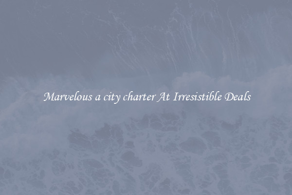 Marvelous a city charter At Irresistible Deals