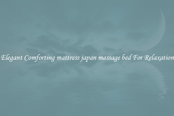 Elegant Comforting mattress japan massage bed For Relaxation