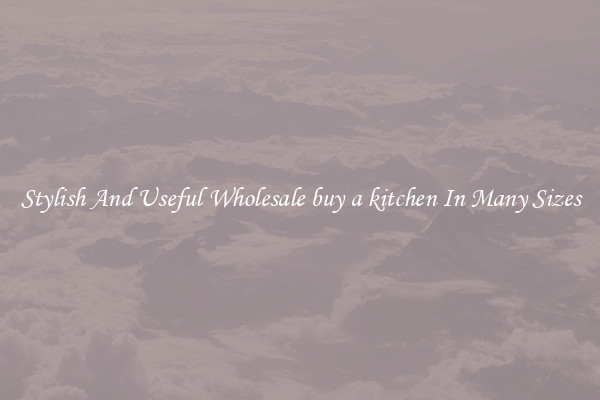 Stylish And Useful Wholesale buy a kitchen In Many Sizes