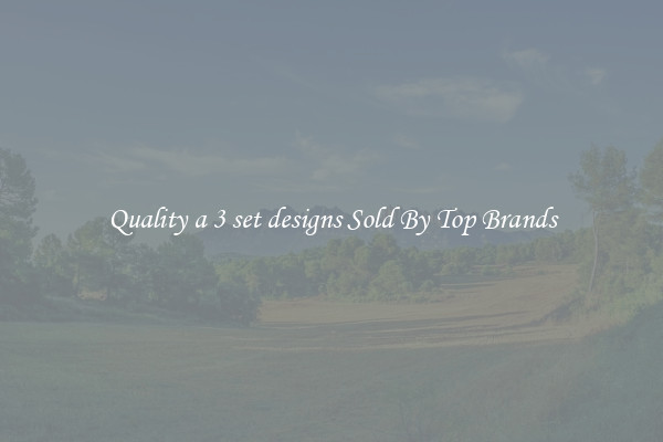 Quality a 3 set designs Sold By Top Brands