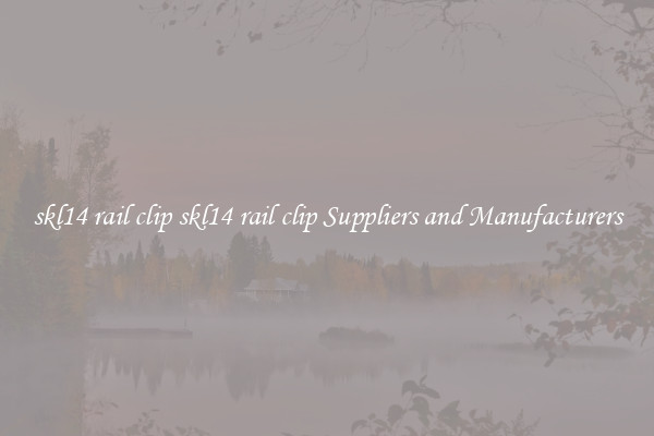 skl14 rail clip skl14 rail clip Suppliers and Manufacturers