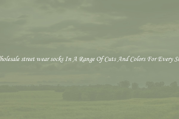 Wholesale street wear socks In A Range Of Cuts And Colors For Every Shoe